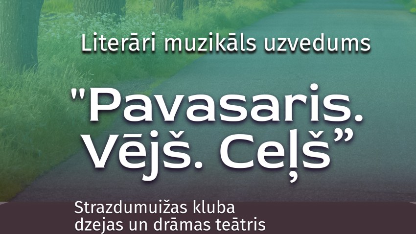 06.aprīlī Strazdumuižas klubā literāri muzikālu uzvedumu "Pavasaris. Vējš. Ceļš"