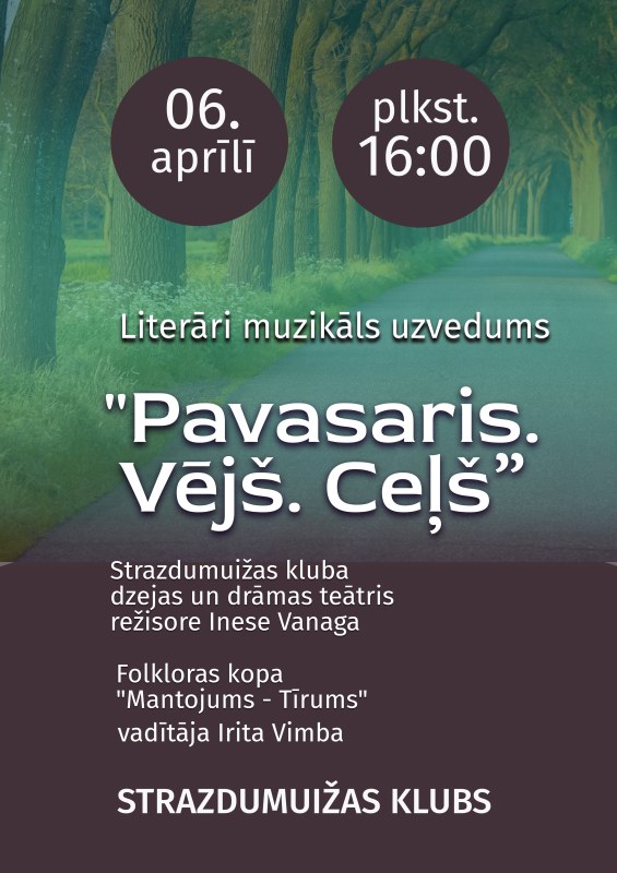 06.aprīlī Strazdumuižas klubā literāri muzikālu uzvedumu "Pavasaris. Vējš. Ceļš"